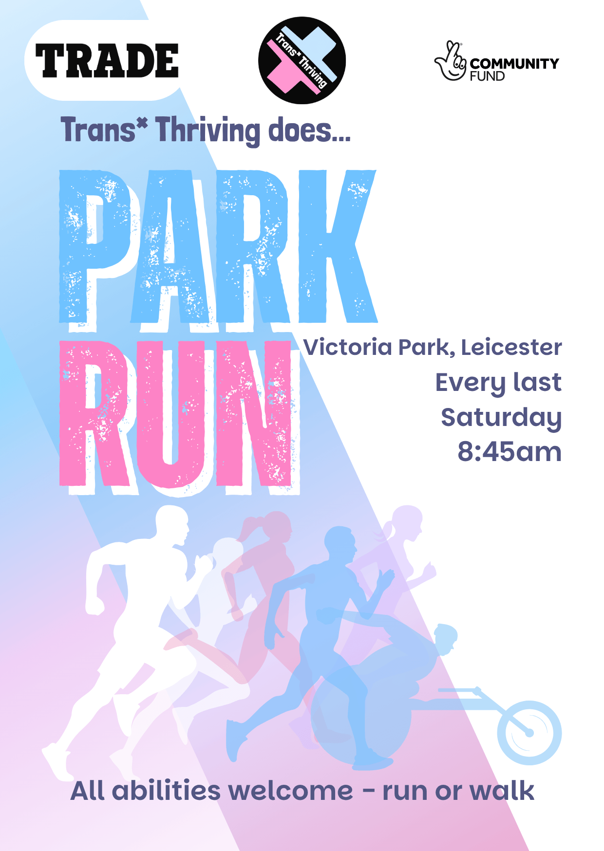 A poster advertising Trans* Thriving attendance at Victoria park Park Run in Leicester. Every last Saturday at 8:45am.